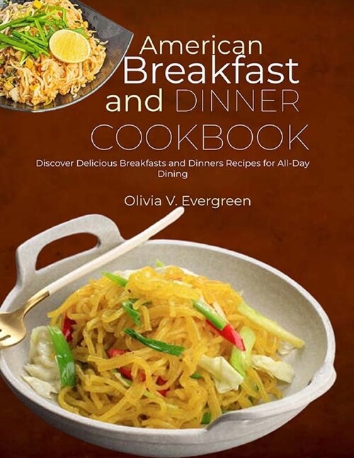 American Breakfast and Dinner Cookbook: Discover Delicious Breakfasts and Dinners Recipes for All-Day Dining (Paperback)
