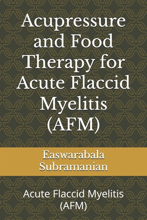 Acupressure and Food Therapy for Acute Flaccid Myelitis (AFM): Acute Flaccid Myelitis (AFM) (Paperback)