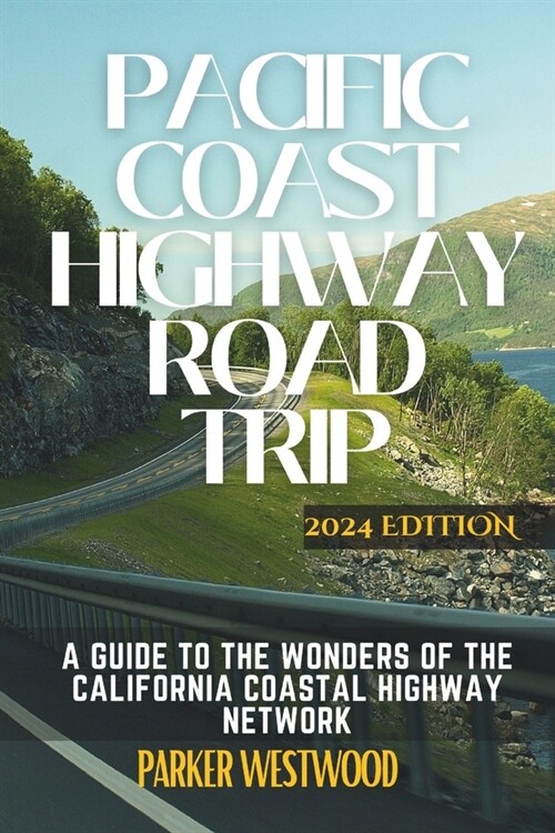 Pacific Coast Highway Road Trip: A Guide to the Wonders of the California Coastal Highway Network (Grey Color) (Paperback)