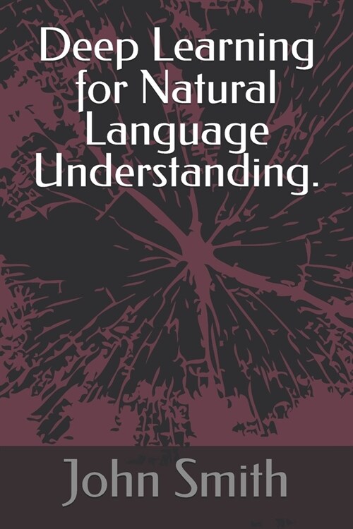 Deep Learning for Natural Language Understanding. (Paperback)