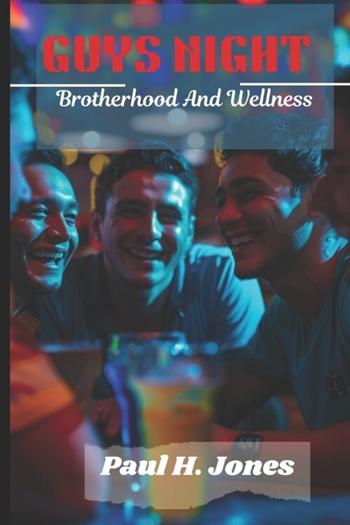 Guys Night: Brotherhood And Wellness: Elevating Mens Health Through Guys Night Gathering (Paperback)