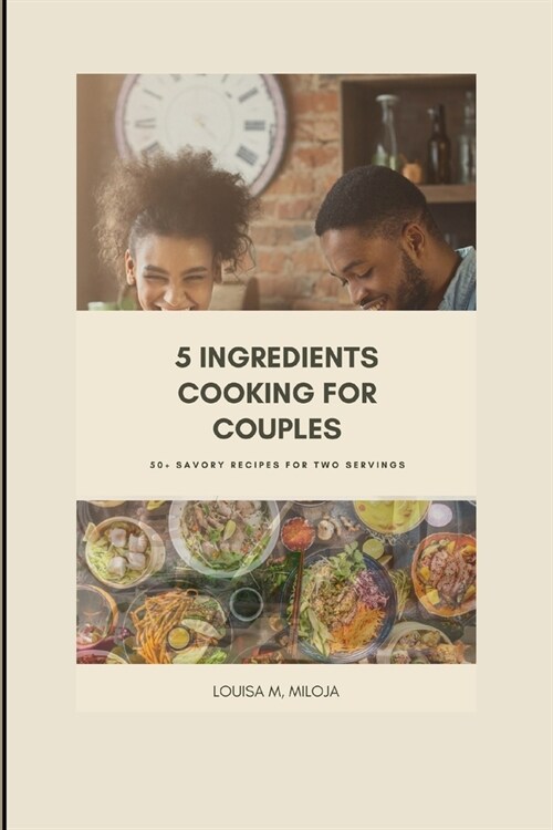 5 Ingredients Cooking for Couples: 50+ Savory Recipes for Two Servings (Paperback)