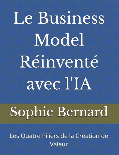 Le Business Model R?nvent?avec lIA: Les Quatre Piliers de la Cr?tion de Valeur (Paperback)
