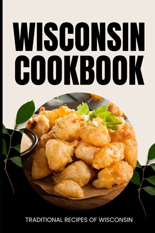 Wisconsin Cookbook: Traditional Recipes of Wisconsin (Paperback)