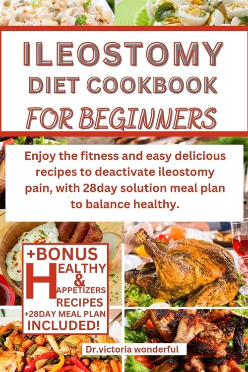 Ileostomy Diet Cookbook for Beginners: Enjoy the fitness and easy delicious recipes to deactivate ileostomy pain, with 28day solution meal plan to bal (Paperback)