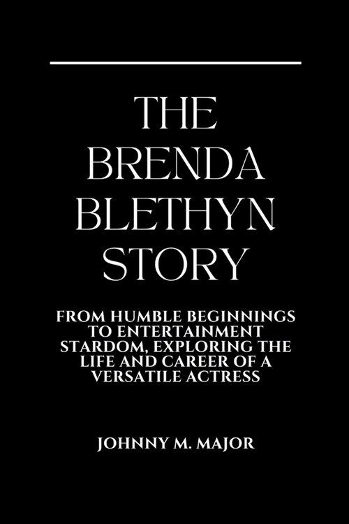 The Brenda Blethyn Story: From Humble Beginnings to Entertainment Stardom, Exploring the Life and Career of a Versatile Actress (Paperback)