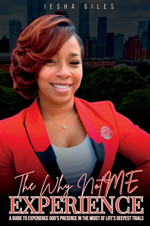 The Why Not Me Experience: A Guide to Experience Gods Presence in the Midst of Lifes Deepest Trials (Paperback)