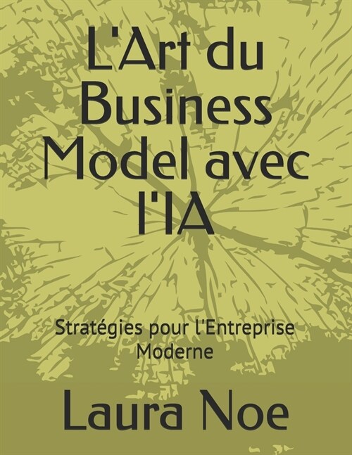 LArt du Business Model avec lIA: Strat?ies pour lEntreprise Moderne (Paperback)