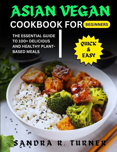 Asian Vegan Cookbook for Beginners: The Essential Guide to 100+ Delicious And Healthy Plant-based Meals (Paperback)