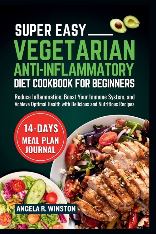 Super Easy Vegetarian Anti-Inflammatory Diet Cookbook For Beginners: Reduce Inflammation, Boost Your Immune System, and Achieve Optimal Health with De (Paperback)