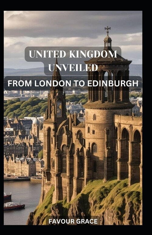 United Kingdom Unveiled: From London to Edinburgh (Paperback)