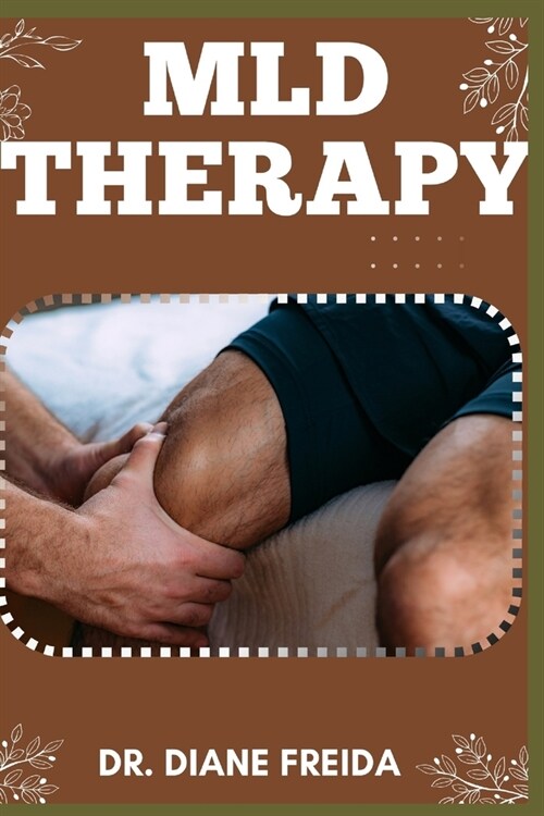 MLD Therapy: Gentle Touch, Powerful Results, Ultimate Manual To Embracing MLD Therapy For Health (Paperback)