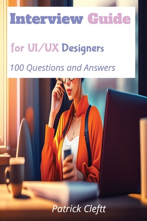 Interview Guide for UI/UX designers: 100 Questions and Answers (Paperback)