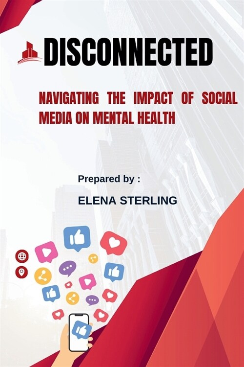 Disconnected: Navigating the Impact of Social Media on Mental Health (Paperback)