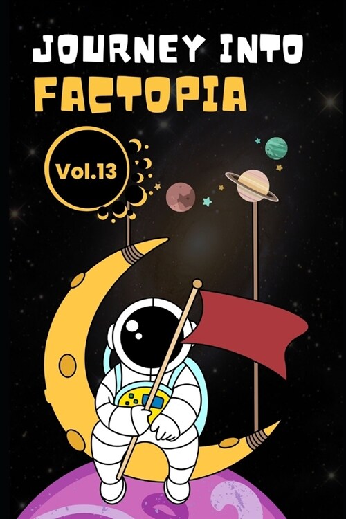 Journey into Factopia: 2500 Random Revelations About Our World: Volume 13 (Paperback)