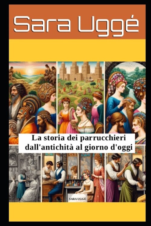 La Storia dei Parrucchieri: Dallantichit?al giorno doggi (Paperback)