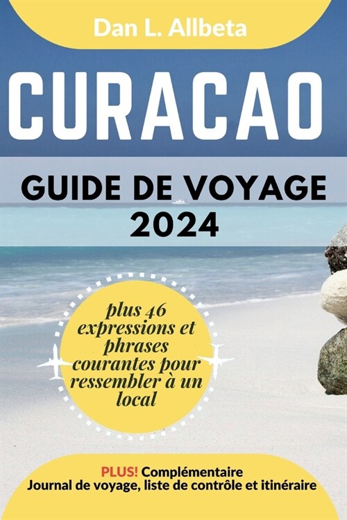 CURA?O Guide de voyage 2024: Pour les couples et les voyageurs seuls souhaitant d?ouvrir des monuments embl?atiques et des attractions incontourn (Paperback)