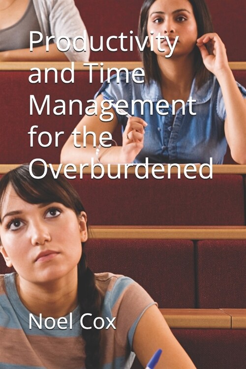 Productivity and Time Management for the Overburdened (Paperback)