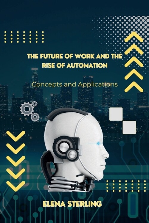 The Future of Work and the Rise of Automation: Concepts and Applications (Paperback)