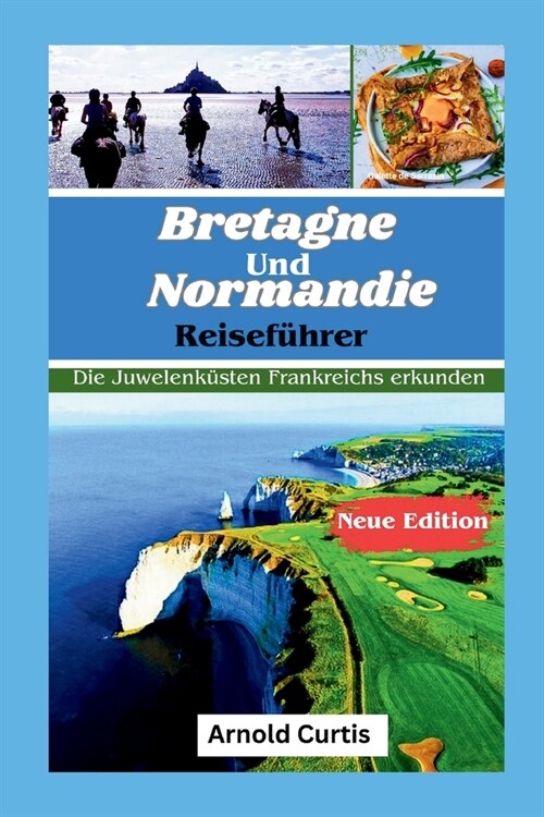 Reisef?rer Bretagne und Normandie: Erkundung der Juwelenk?ten Frankreichs (Paperback)