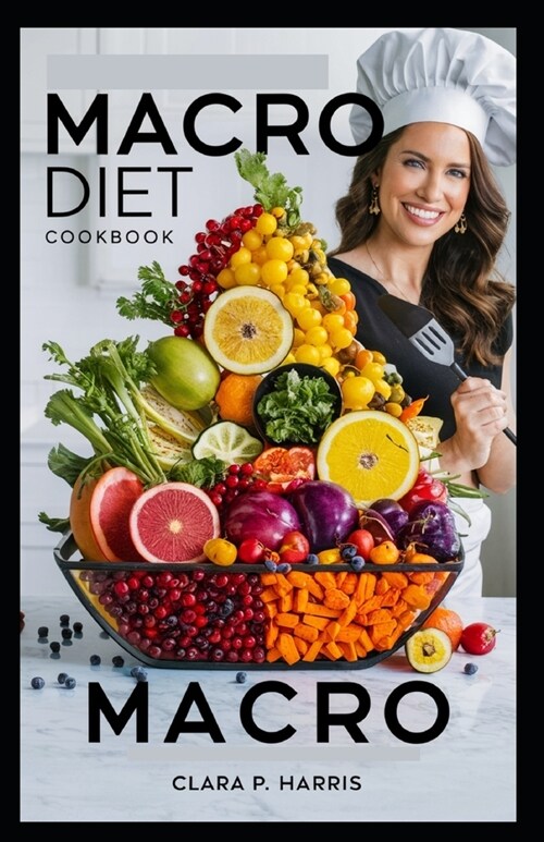 Macro Diet Cookbook: Healthy Recipes for Weight Loss & Balanced Nutrition Easy Meals for Fitness Enthusiasts (Paperback)