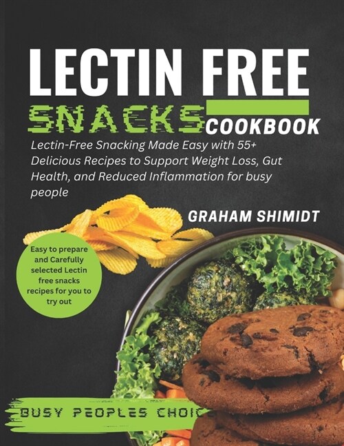 Lectin Free Snacks Cookbook: Lectin Free Snacking Made Easy With 55+ Delicious Recipes to Support Weight Loss, Gut Health and Reduce Inflammation f (Paperback)