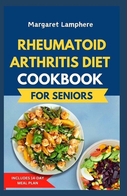 Rheumatoid Arthritis Diet Cookbook for Seniors: Simple Nutrient-Dense Anti Inflammatory Recipes and Meal Plan to Reduce Inflammation & Joint Pain Reli (Paperback)