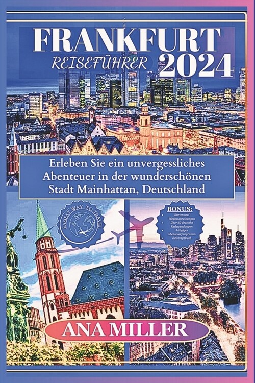 Frankfurt Reisef?rer 2024: Erleben Sie ein unvergessliches Abenteuer in der wundersch?en Stadt Mainhattan, Deutschland (Paperback)