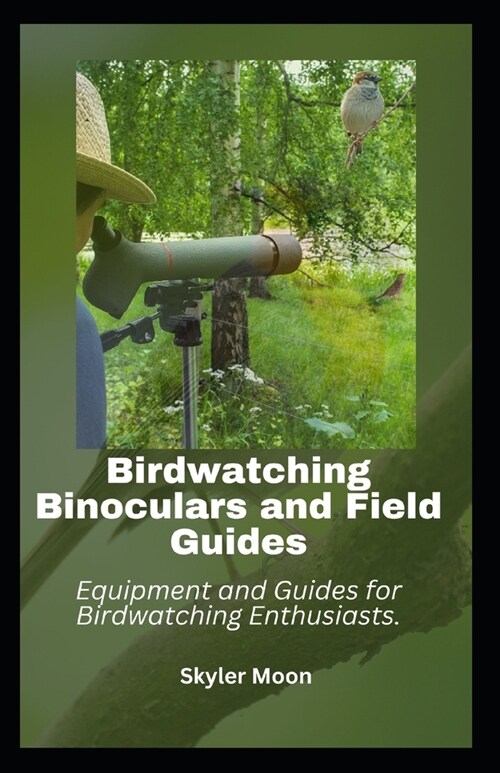 Birdwatching Binoculars and Field Guides: Equipment and Guides for Birdwatching Enthusiasts (Paperback)