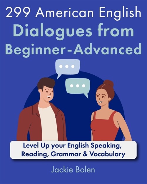 299 American English Dialogues from Beginner-Advanced: Level Up your English Speaking, Reading, Grammar & Vocabulary (Paperback)