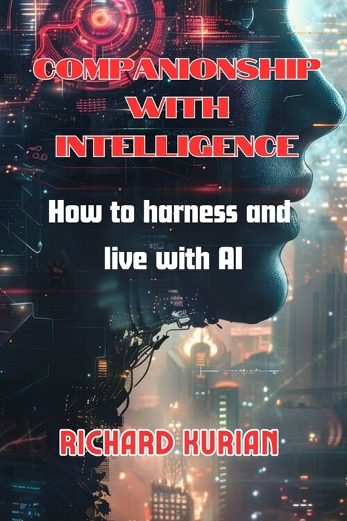 Companionship with Intelligence: How to harness and live with AI (Paperback)