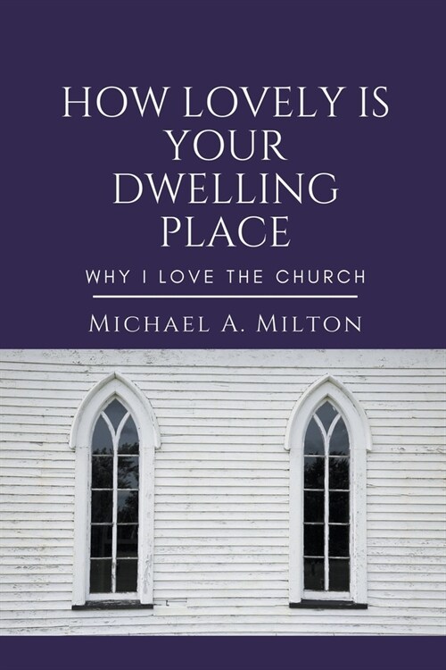 How Lovely is Your Dwelling Place: Why I Love the Church (Paperback)
