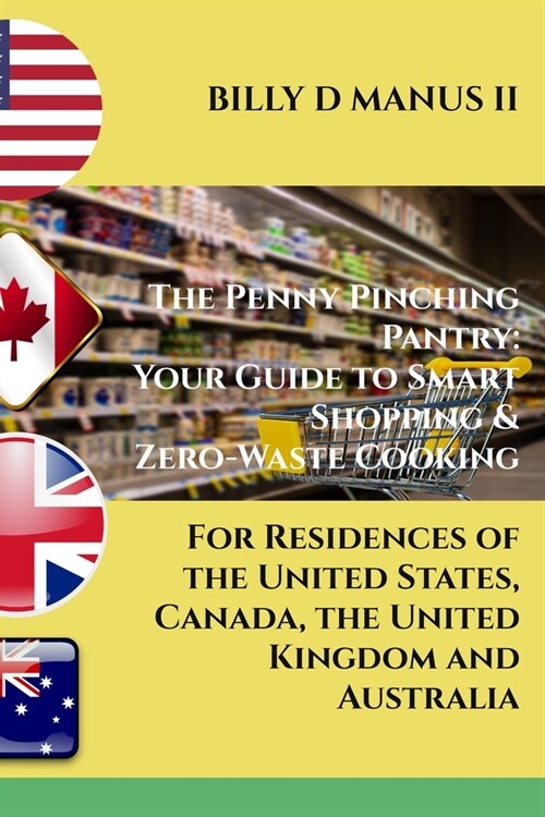 The Penny Pinching Pantry: Your Guide to Smart Shopping & Zero-Waste Cooking: For Residences of the United States, Canada, the United Kingdom and (Paperback)