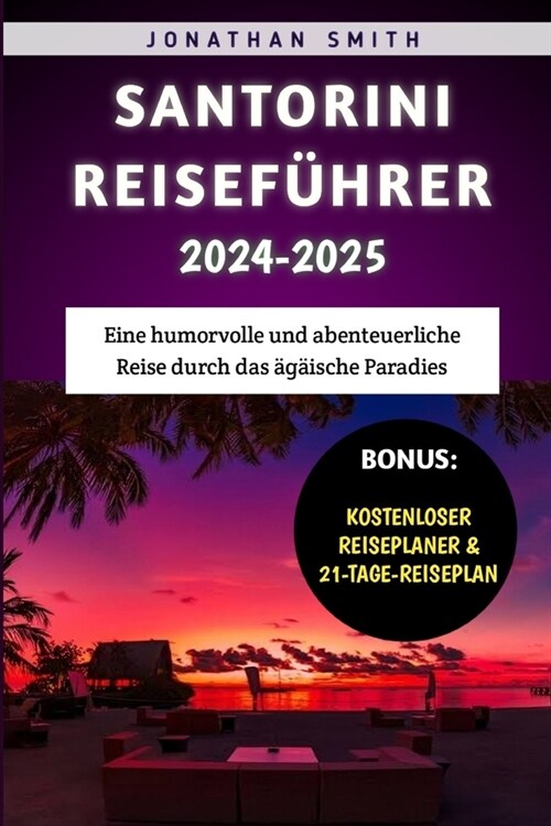 Santorini Reisef?rer 2024-2025: Eine humorvolle und abenteuerliche Reise durch das ??sche Paradies (Paperback)