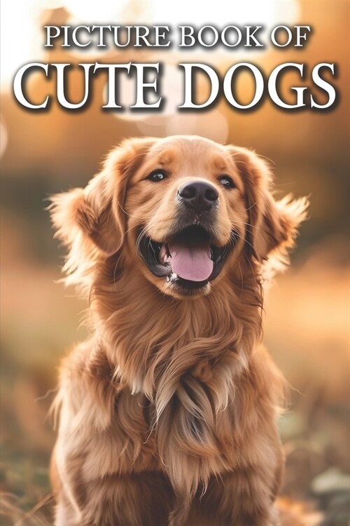Cute Dogs: Picture Books For Adults With Dementia And Alzheimers Patients - Colourful Photos Of Puppy and Dog (Paperback)