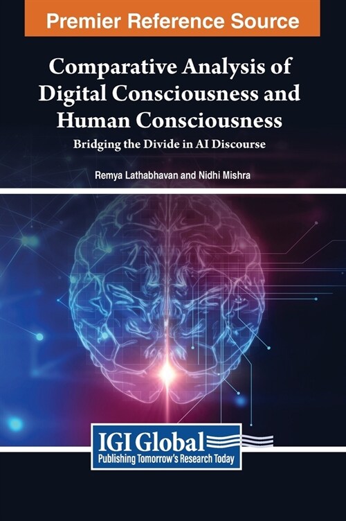 Comparative Analysis of Digital Consciousness and Human Consciousness: Bridging the Divide in AI Discourse (Hardcover)