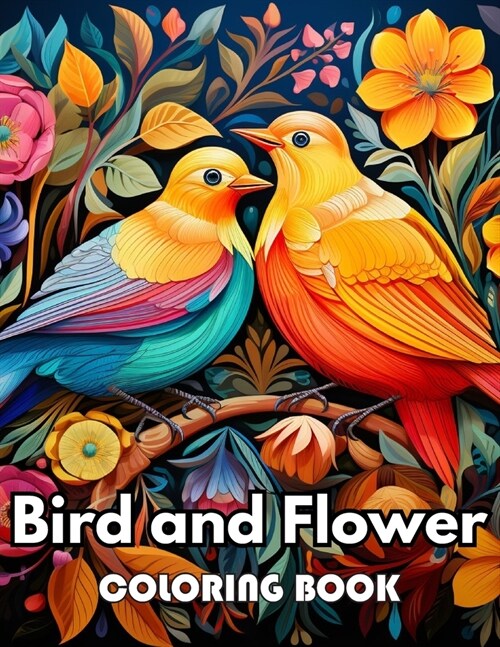 Bird and Flower Coloring Book for Adult: 100+ New Designs for All Ages Great Gifts for Kids Boys Girls Ages 4-8 8-12 All Fans (Paperback)