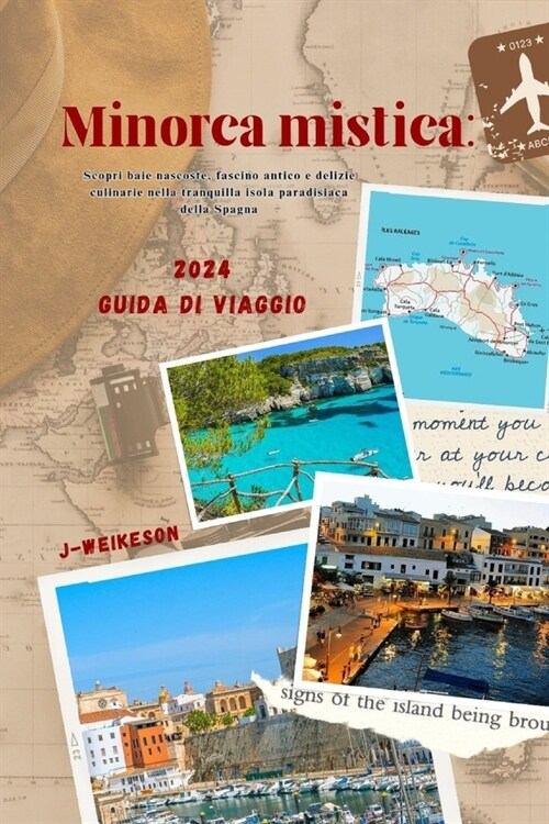 Minorca mistica: (Spain) 2024 Guida di viaggio: Scopri baie nascoste, fascino antico e delizie culinarie nella tranquilla isola paradis (Paperback)