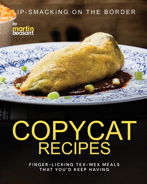 Lip-Smacking On the Border Copycat Recipes: Finger-Licking Tex-Mex Meals That Youd Keep Having (Paperback)