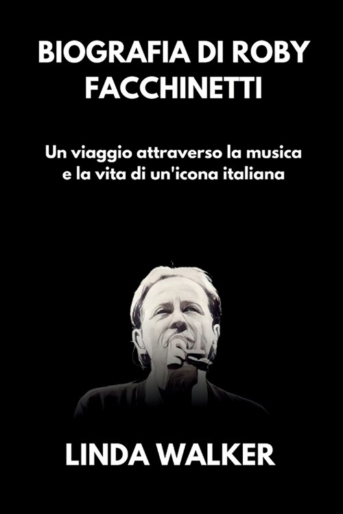 Biografia di Roby Facchinetti: Un viaggio attraverso la musica e la vita di unicona italiana (Paperback)