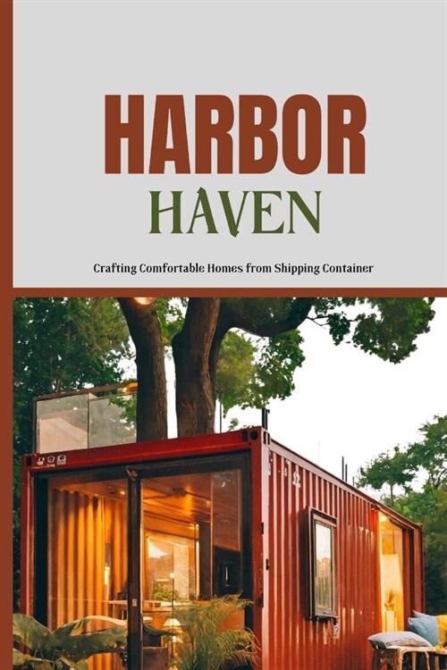 Harbor Haven: Crafting Comfortable Homes from Shipping Container (Paperback)
