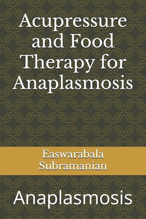 Acupressure and Food Therapy for Anaplasmosis: Anaplasmosis (Paperback)