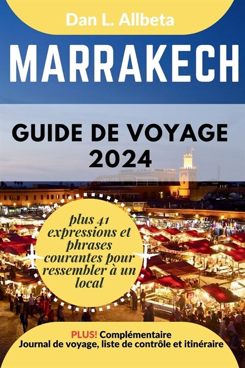 MARRAKECH Guide de voyage 2024: Pour les couples et les voyageurs seuls souhaitant d?ouvrir des monuments embl?atiques et des attractions incontourn (Paperback)