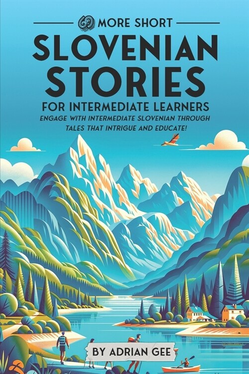69 More Short Slovenian Stories for Intermediate Learners: Engage with Intermediate Slovenian Through Tales That Intrigue and Educate! (Paperback)
