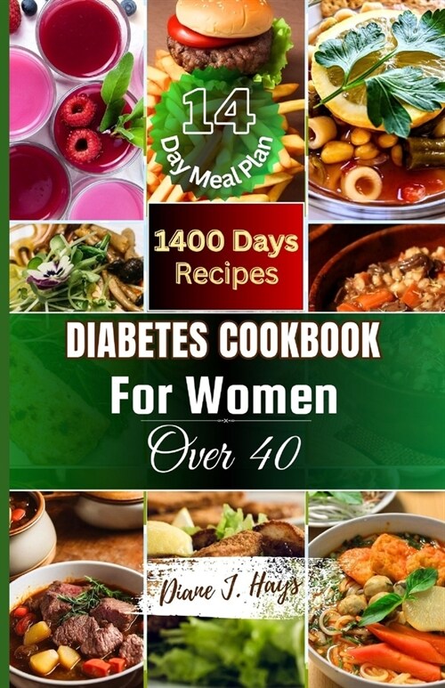 Diabetes Cookbook for Women Over 40: A Collection of Comprehensive Recipes to Manage Your Diabetes through a Healthy and Delicious Diet (Paperback)