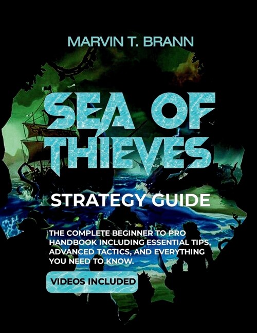Sea of Thieves Strategy Guide: The Complete Beginner to Pro Handbook including Essential Tips, Advanced Tactics, and Everything You Need to Know (Paperback)