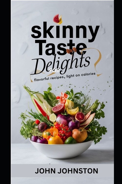 Skinny Taste Delights: Flavorful Recipes, Light on Calories (Paperback)
