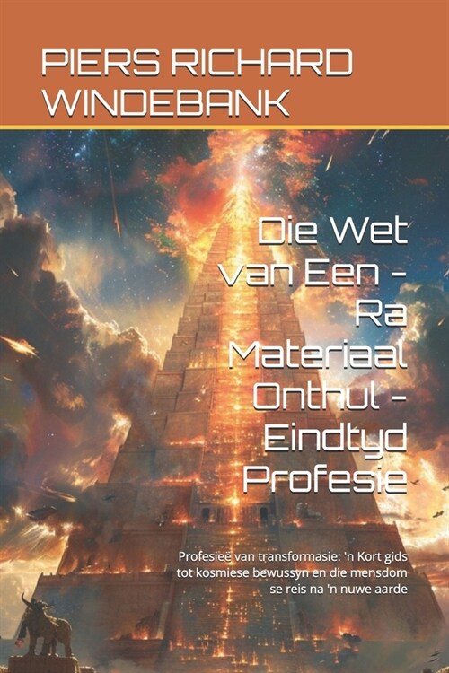 Die Wet van Een - Ra Materiaal Onthul - Eindtyd Profesie: Profesie?van transformasie: n Kort gids tot kosmiese bewussyn en die mensdom se reis na n (Paperback)