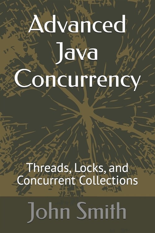 Advanced Java Concurrency: Threads, Locks, and Concurrent Collections (Paperback)