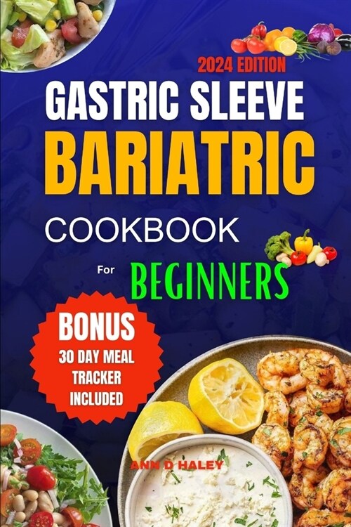 Gastric Sleeve Bariatric Cookbook for Beginners 2024: Delicious high protein recipes for after surgery to regain weight and healthy living (Paperback)